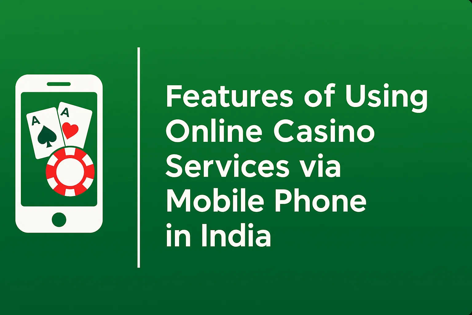 Features of Using Online Casino Services via Mobile Phone in India