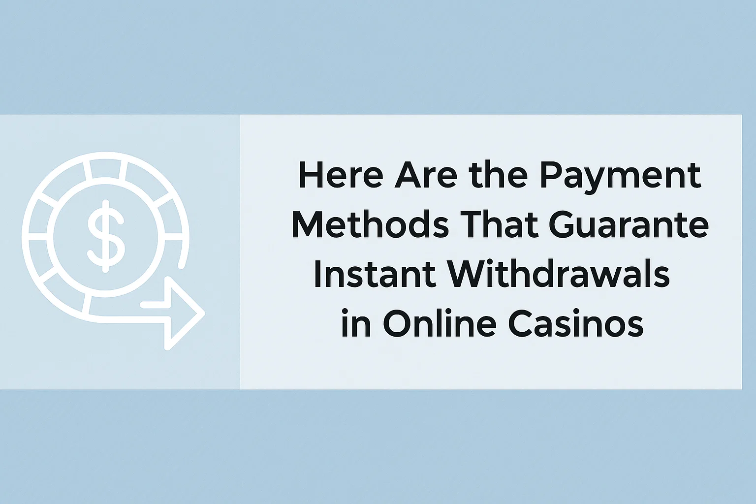 Here Are the Payment Methods That Guarantee Instant Withdrawals in Online Casinos